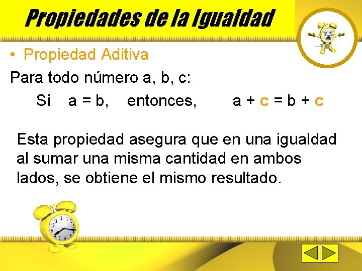 Propiedades de la Igualdad • Propiedad Aditiva Para todo número a, b, c: Si