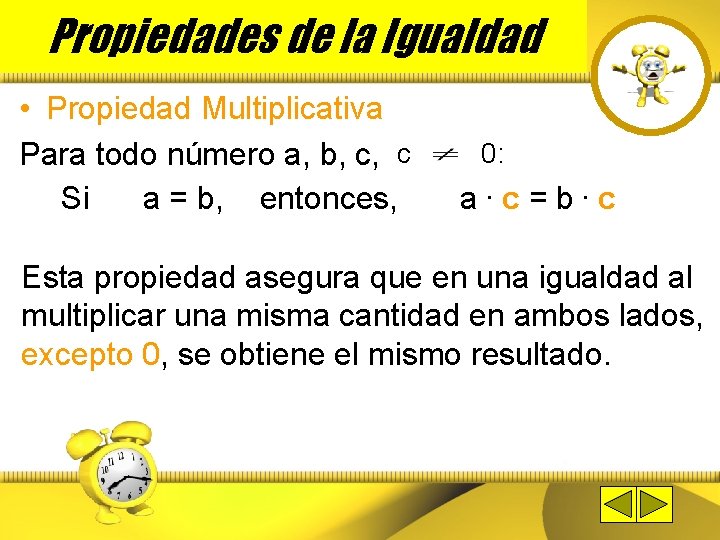 Propiedades de la Igualdad • Propiedad Multiplicativa Para todo número a, b, c, c