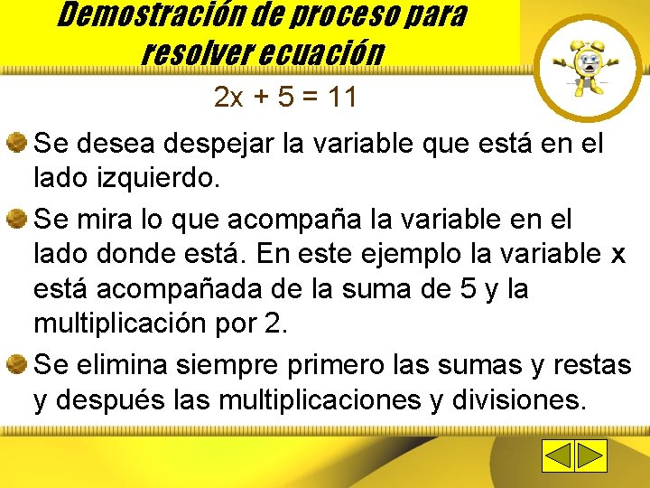 Demostración de proceso para resolver ecuación 2 x + 5 = 11 Se desea