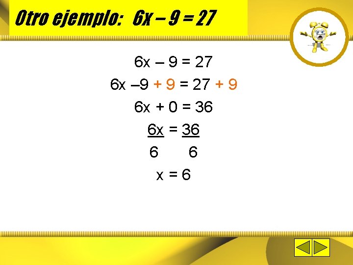 Otro ejemplo: 6 x – 9 = 27 6 x – 9 + 9