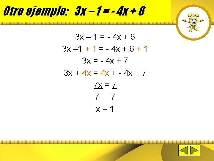 Otro ejemplo: 3 x – 1 = - 4 x + 6 3 x