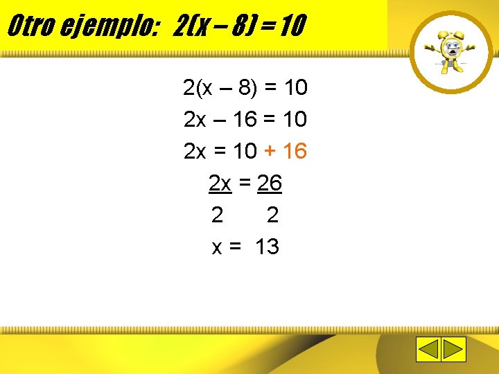 Otro ejemplo: 2(x – 8) = 10 2 x – 16 = 10 2