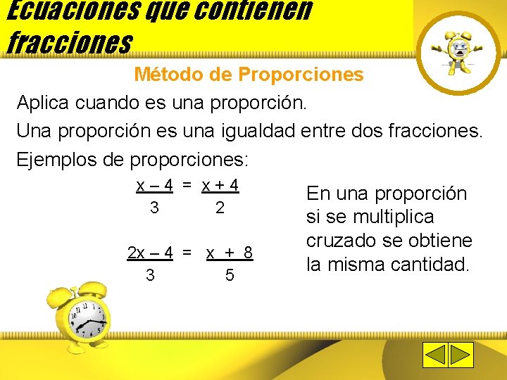 Ecuaciones que contienen fracciones Método de Proporciones Aplica cuando es una proporción. Una proporción