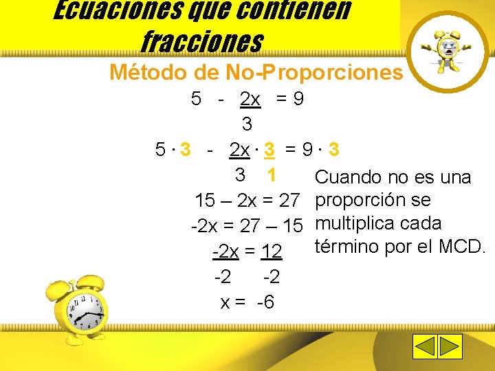 Ecuaciones que contienen fracciones Método de No-Proporciones 5 - 2 x = 9 3