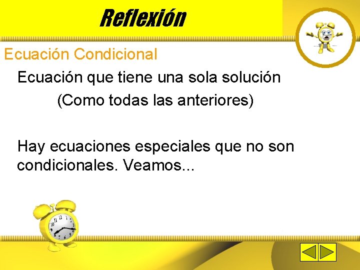 Reflexión Ecuación Condicional Ecuación que tiene una solución (Como todas las anteriores) Hay ecuaciones