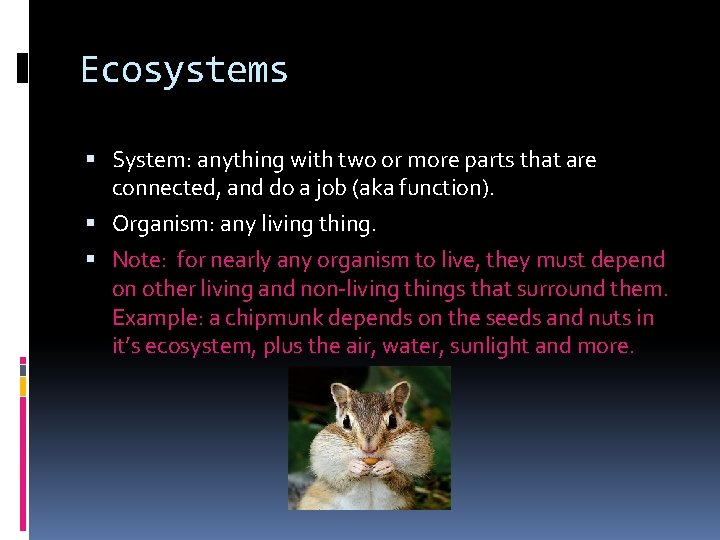 Ecosystems System: anything with two or more parts that are connected, and do a