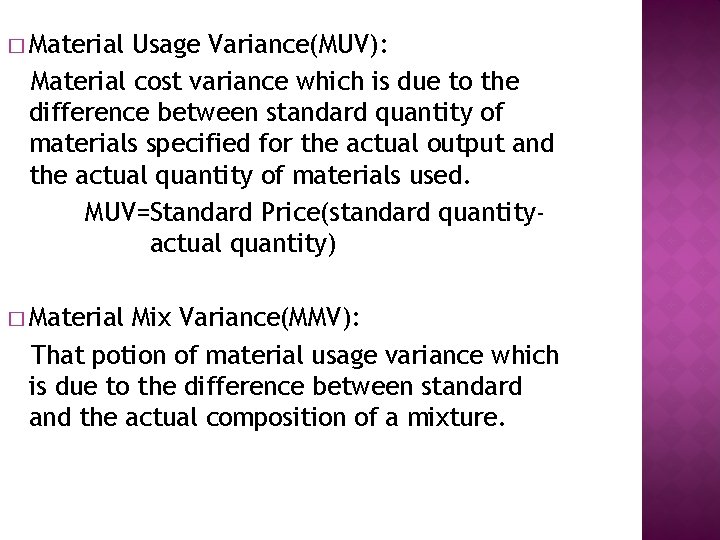 � Material Usage Variance(MUV): Material cost variance which is due to the difference between