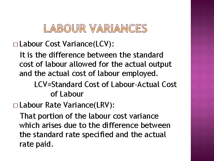 � Labour Cost Variance(LCV): It is the difference between the standard cost of labour