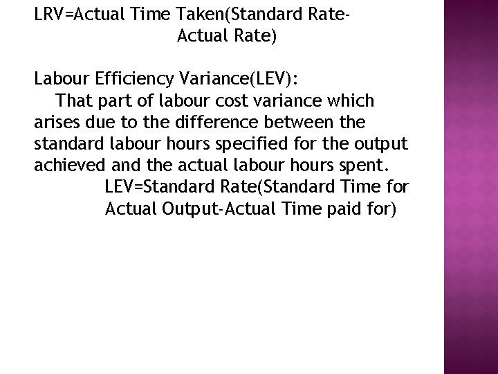 LRV=Actual Time Taken(Standard Rate. Actual Rate) Labour Efficiency Variance(LEV): That part of labour cost