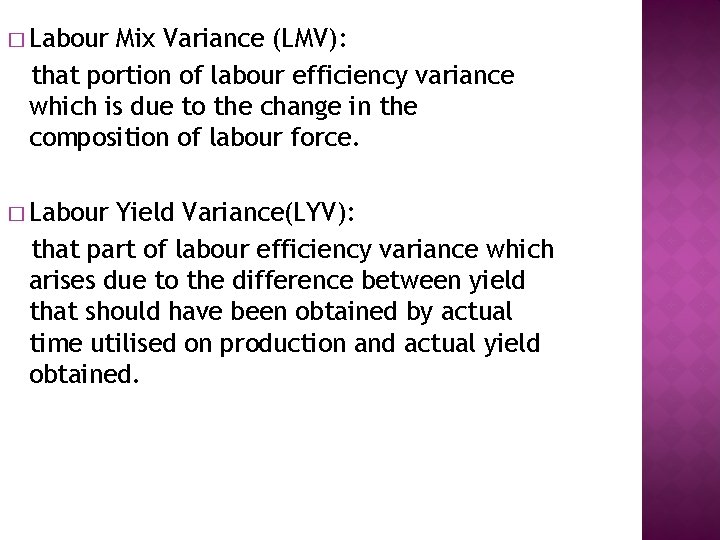 � Labour Mix Variance (LMV): that portion of labour efficiency variance which is due