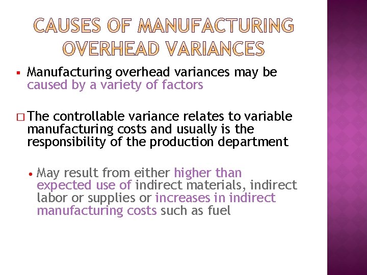 § Manufacturing overhead variances may be caused by a variety of factors � The