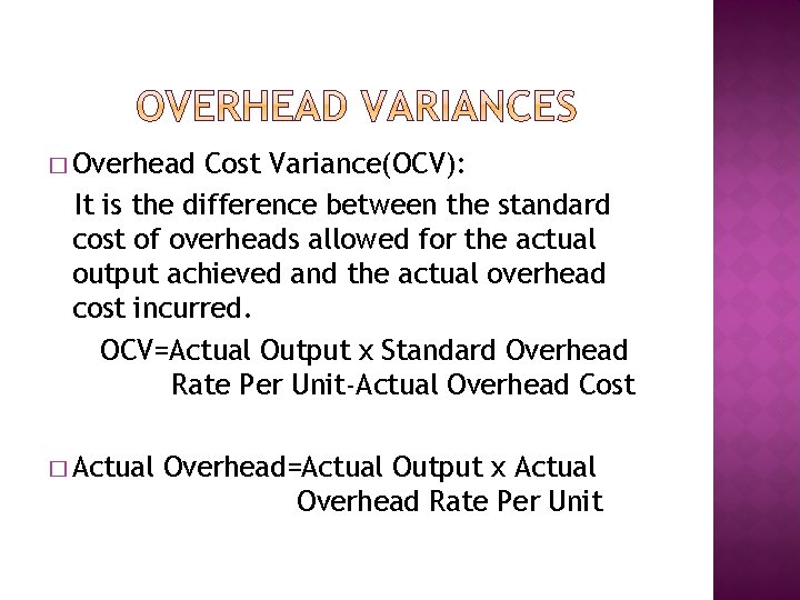 � Overhead Cost Variance(OCV): It is the difference between the standard cost of overheads