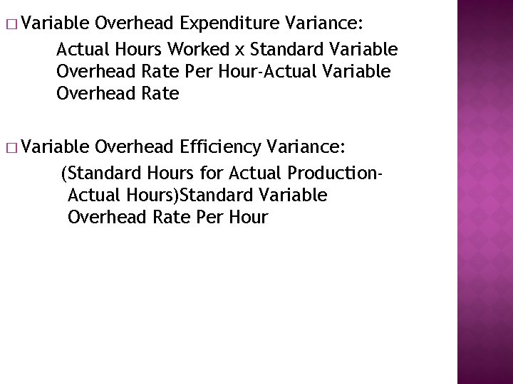 � Variable Overhead Expenditure Variance: Actual Hours Worked x Standard Variable Overhead Rate Per