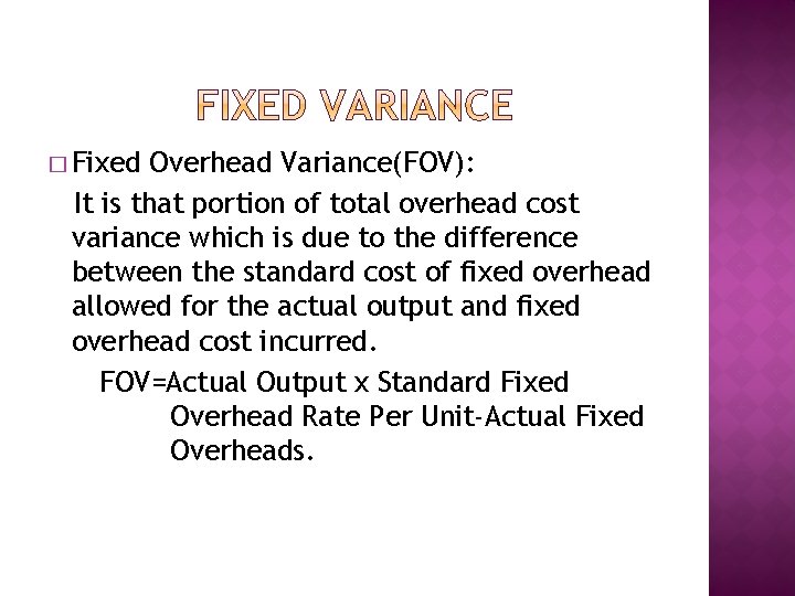� Fixed Overhead Variance(FOV): It is that portion of total overhead cost variance which