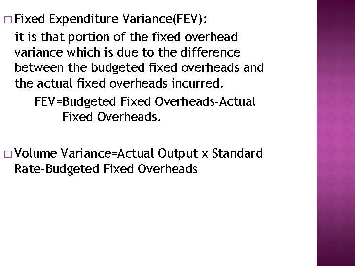 � Fixed Expenditure Variance(FEV): it is that portion of the fixed overhead variance which