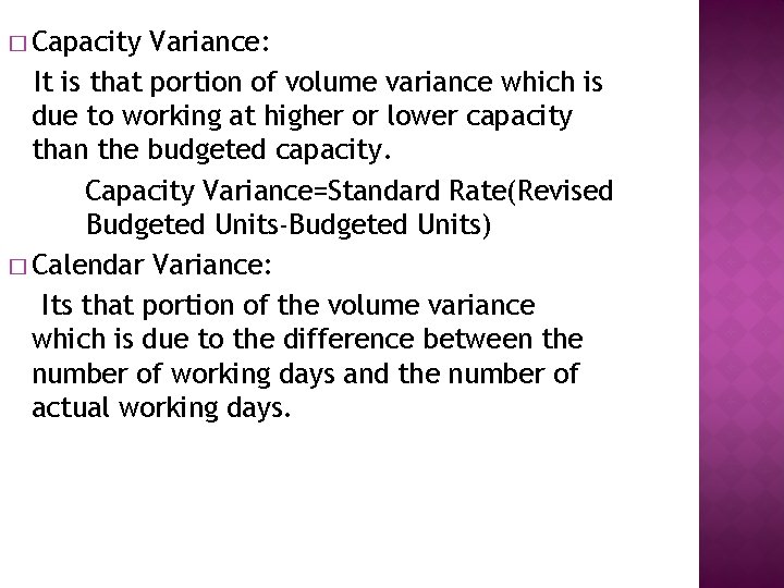 � Capacity Variance: It is that portion of volume variance which is due to