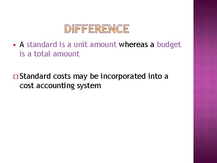 § A standard is a unit amount whereas a budget is a total amount