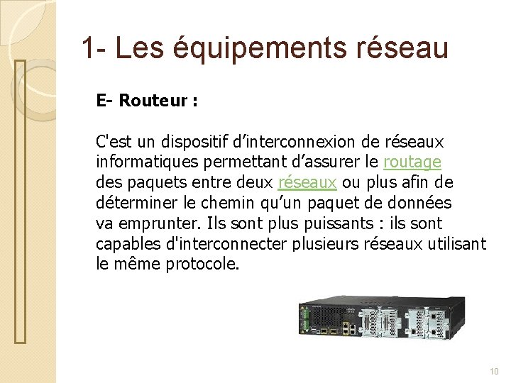 1 - Les équipements réseau E- Routeur : C'est un dispositif d’interconnexion de réseaux