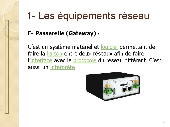 1 - Les équipements réseau F- Passerelle (Gateway) : C’est un système matériel et