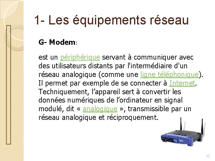 1 - Les équipements réseau G- Modem: est un périphérique servant à communiquer avec