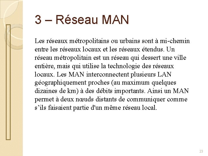 3 – Réseau MAN Les réseaux métropolitains ou urbains sont à mi-chemin entre les