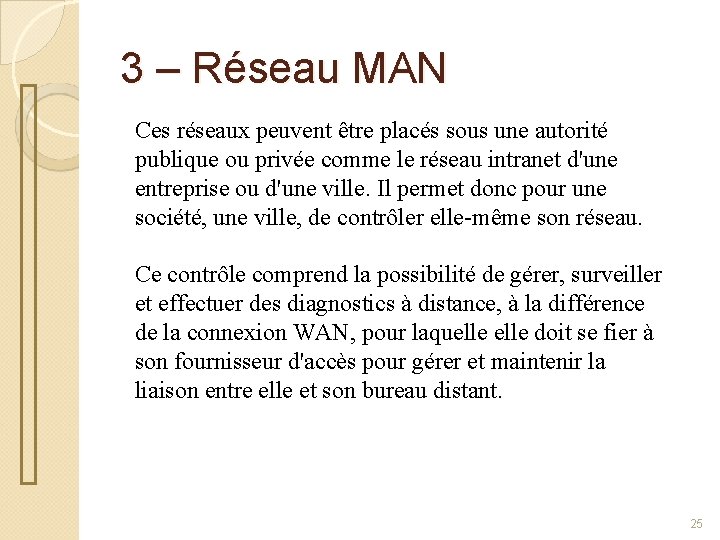 3 – Réseau MAN Ces réseaux peuvent être placés sous une autorité publique ou