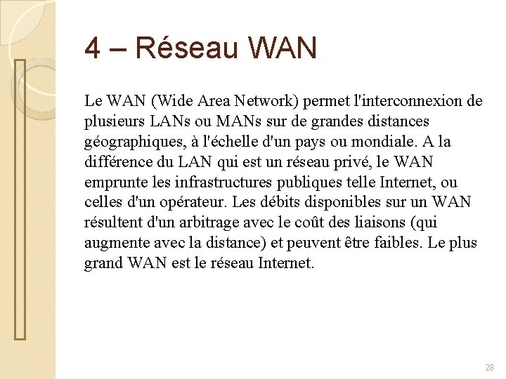 4 – Réseau WAN Le WAN (Wide Area Network) permet l'interconnexion de plusieurs LANs