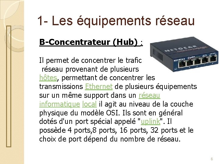 1 - Les équipements réseau B-Concentrateur (Hub) : Il permet de concentrer le trafic