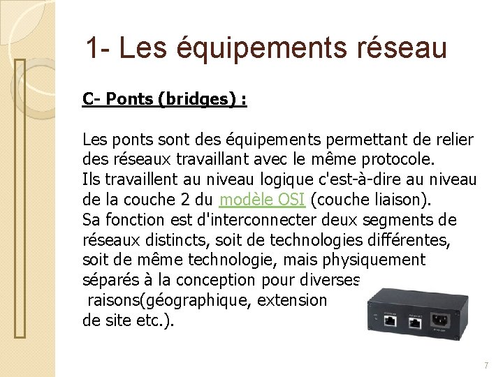 1 - Les équipements réseau C- Ponts (bridges) : Les ponts sont des équipements