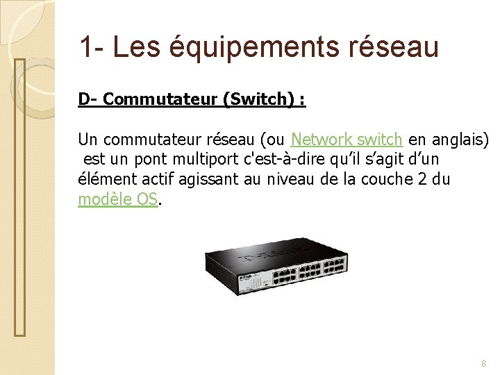 1 - Les équipements réseau D- Commutateur (Switch) : Un commutateur réseau (ou Network