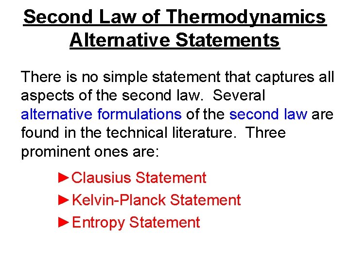 Second Law of Thermodynamics Alternative Statements There is no simple statement that captures all
