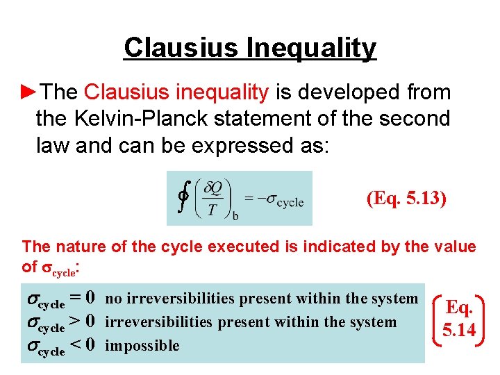 Clausius Inequality ►The Clausius inequality is developed from the Kelvin-Planck statement of the second