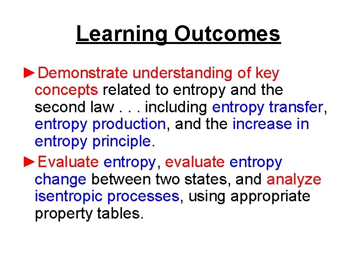 Learning Outcomes ►Demonstrate understanding of key concepts related to entropy and the second law.