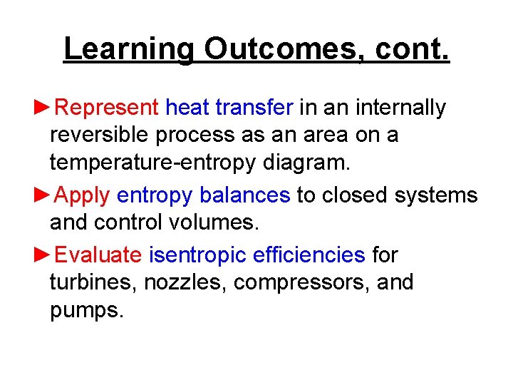 Learning Outcomes, cont. ►Represent heat transfer in an internally reversible process as an area