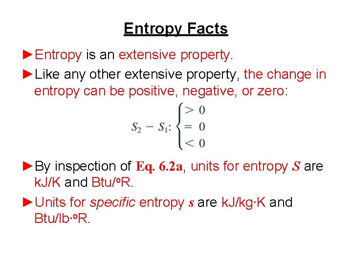 Entropy Facts ►Entropy is an extensive property. ►Like any other extensive property, the change