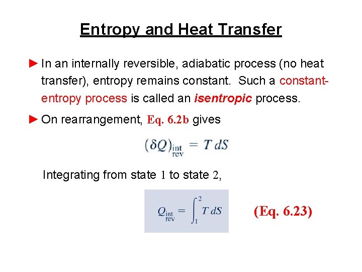 Entropy and Heat Transfer ► In an internally reversible, adiabatic process (no heat transfer),