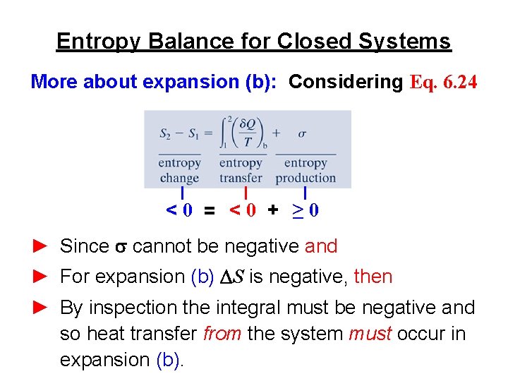 Entropy Balance for Closed Systems More about expansion (b): Considering Eq. 6. 24 <0