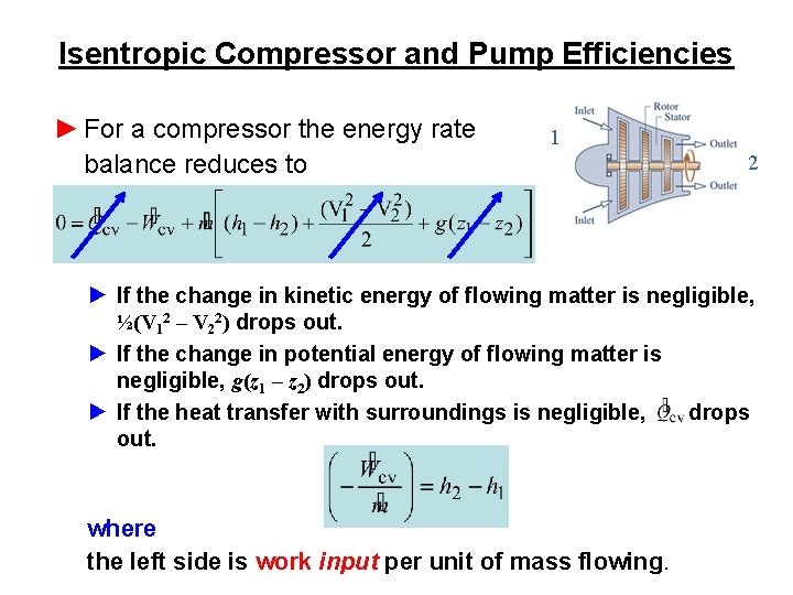 Isentropic Compressor and Pump Efficiencies ► For a compressor the energy rate balance reduces