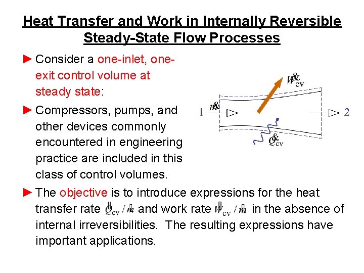 Heat Transfer and Work in Internally Reversible Steady-State Flow Processes ► Consider a one-inlet,