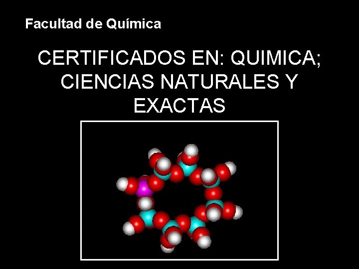 Facultad de Química CERTIFICADOS EN: QUIMICA; CIENCIAS NATURALES Y EXACTAS 