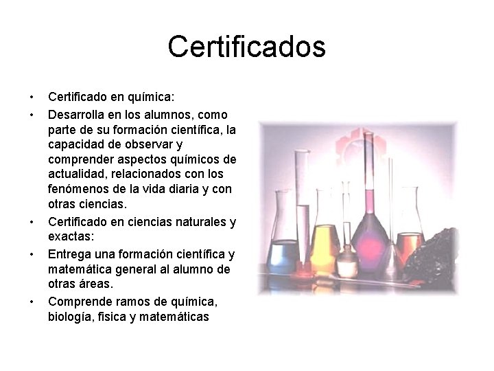 Certificados • • • Certificado en química: Desarrolla en los alumnos, como parte de