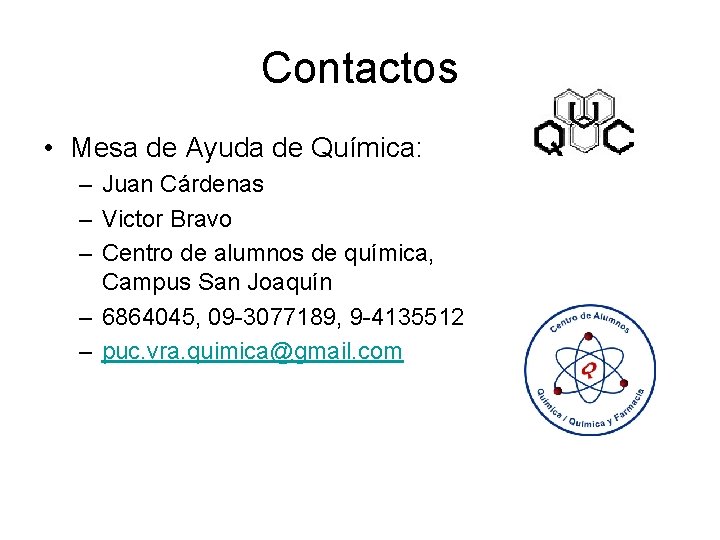 Contactos • Mesa de Ayuda de Química: – Juan Cárdenas – Victor Bravo –