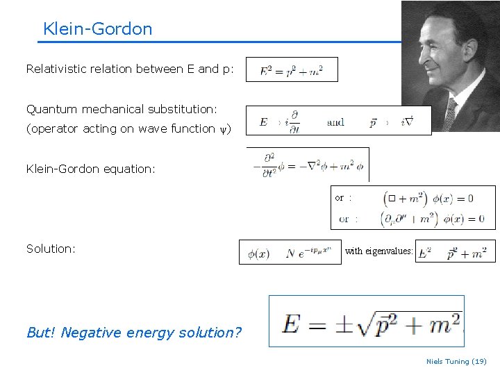 Klein-Gordon Relativistic relation between E and p: Quantum mechanical substitution: (operator acting on wave Klein-Gordon Relativistic relation between E and p: Quantum mechanical substitution: (operator acting on wave