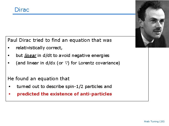 Dirac Paul Dirac tried to find an equation that was § relativistically correct, § Dirac Paul Dirac tried to find an equation that was § relativistically correct, §