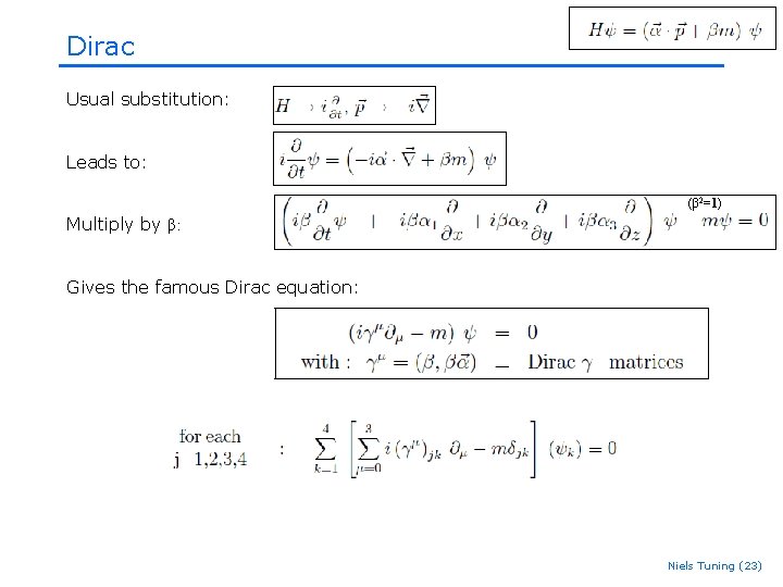 Dirac Usual substitution: Leads to: (β 2=1) Multiply by β: Gives the famous Dirac Dirac Usual substitution: Leads to: (β 2=1) Multiply by β: Gives the famous Dirac
