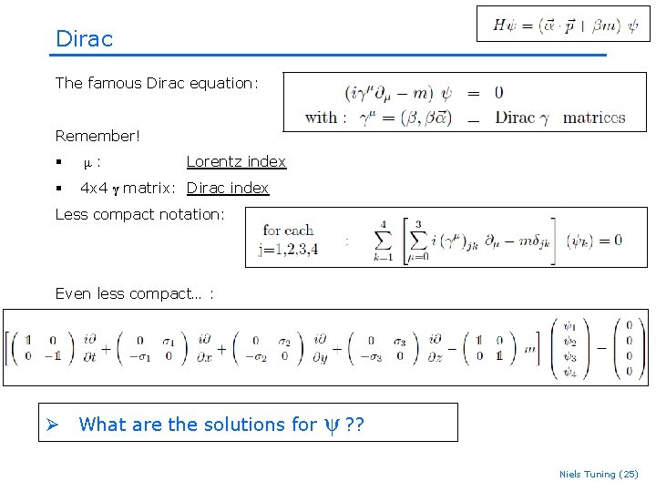 Dirac The famous Dirac equation: Remember! Lorentz index § μ : § 4 x Dirac The famous Dirac equation: Remember! Lorentz index § μ : § 4 x
