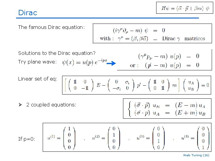 Dirac The famous Dirac equation: Solutions to the Dirac equation? Try plane wave: Linear Dirac The famous Dirac equation: Solutions to the Dirac equation? Try plane wave: Linear