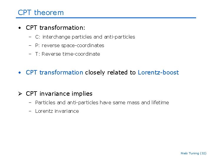 CPT theorem • CPT transformation: – C: interchange particles and anti-particles – P: reverse CPT theorem • CPT transformation: – C: interchange particles and anti-particles – P: reverse