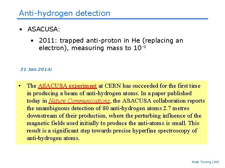 Anti-hydrogen detection • ASACUSA: • 2011: trapped anti-proton in He (replacing an electron), measuring Anti-hydrogen detection • ASACUSA: • 2011: trapped anti-proton in He (replacing an electron), measuring