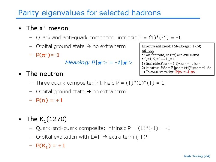 Parity eigenvalues for selected hadrons • The + meson – Quark and anti-quark composite: Parity eigenvalues for selected hadrons • The + meson – Quark and anti-quark composite: